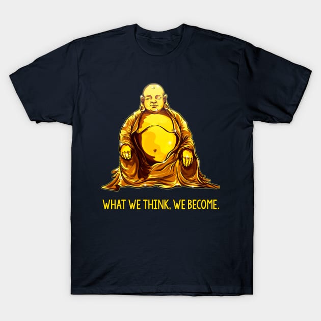 WHAT WE THINK WE BECOME T-Shirt by KOKAIART